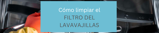 ¿Cómo Limpiar el filtro del lavavajillas?